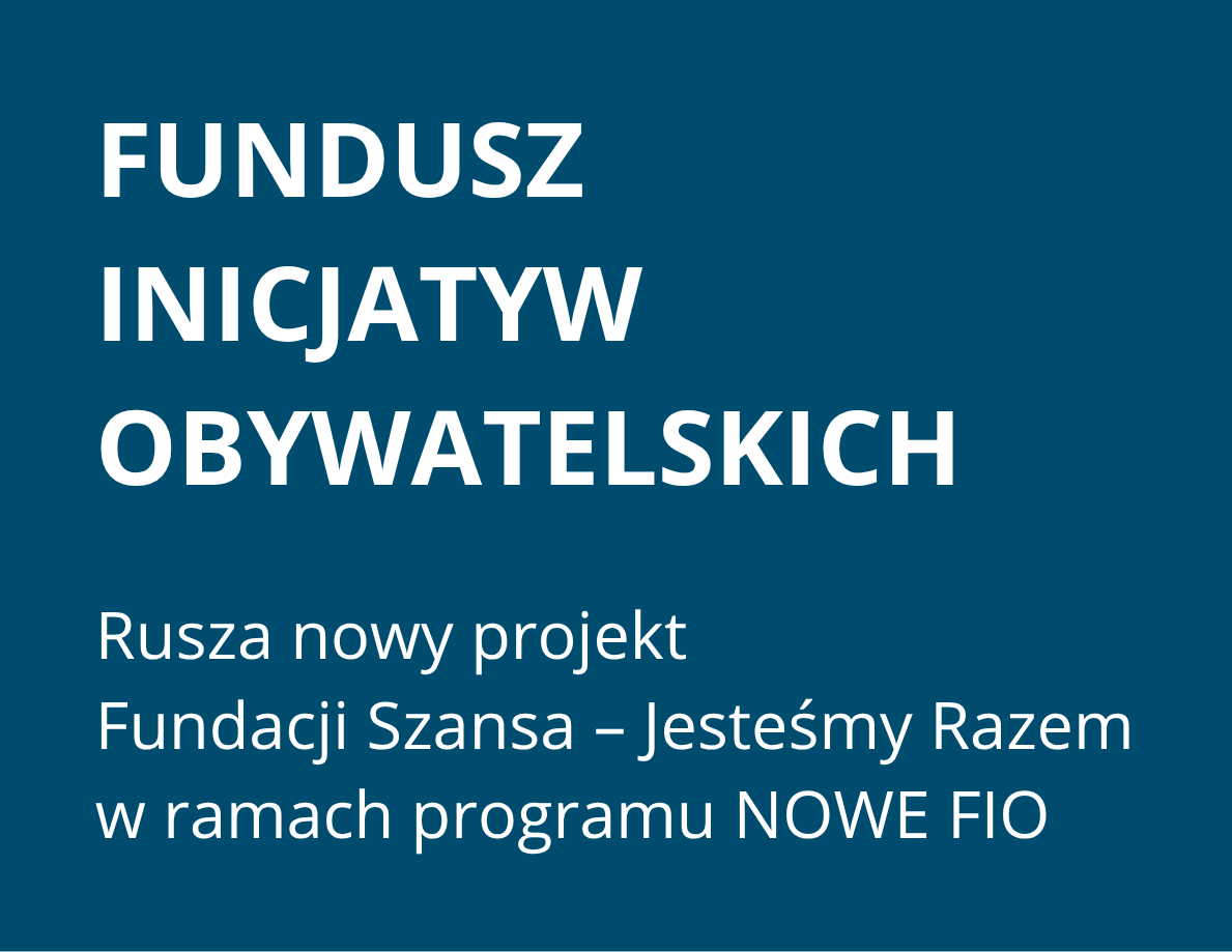 Rusza nowy projekt Fundacji Szansa – Jesteśmy Razem w ramach programu NOWE FIO