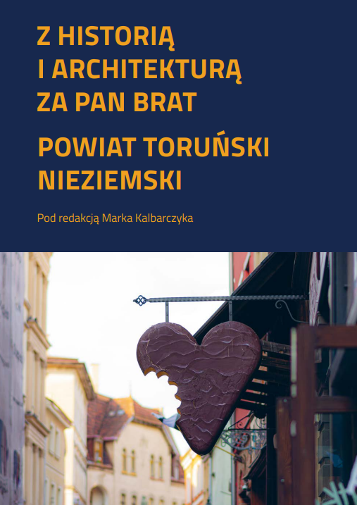 Okładka książki: z historią i architekturą za pan brat. Powiat toruński nieziemski. Pod redakcją Marka Kalbarczyka