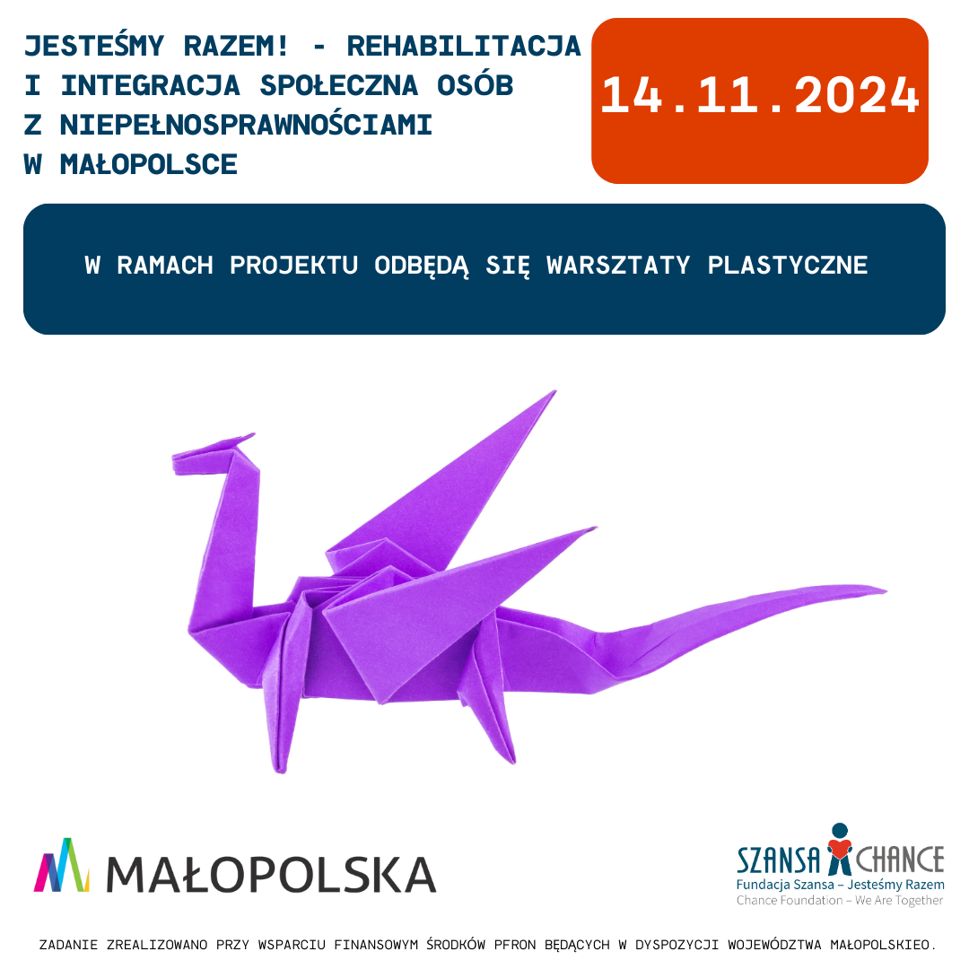 2.	Na grafice widoczna jest informacja dotycząca warsztatów plastycznych w ramach projektu "Jesteśmy razem! - Rehabilitacja i integracja społeczna osób z niepełnosprawnościami w Małopolsce", które odbędą się 14 listopada 2024 roku. W centralnej części grafiki znajduje się origami przedstawiające fioletowego smoka, symbolizującego krakowski klimat warsztatów. Na dole umieszczono logotypy: Małopolska oraz Fundacja Szansa – Jesteśmy Razem, a także informację o wsparciu finansowym projektu ze środków PFRON będących w dyspozycji Województwa Małopolskiego.