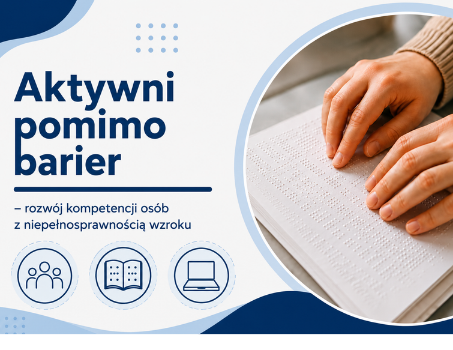 Rusza nowy projekt  „Aktywni pomimo barier – rozwój kompetencji osób z niepełnosprawnością wzroku”